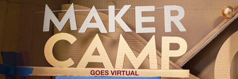 Photo of the words "Maker Camp Goes Virtual" cut out of and written on cardboard.