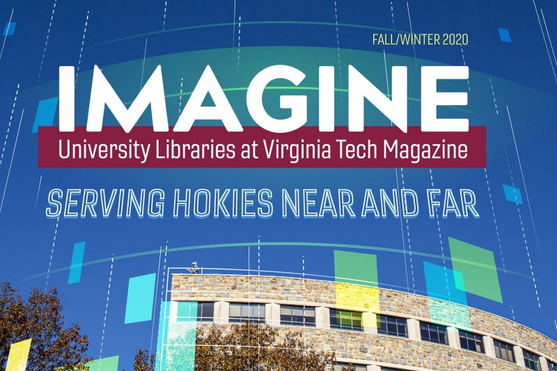 Photo of the top of Newman Library with blue skies above it, ascending lines shapes point toward the sky, and text that reads, "Fall/Winter 2020, IMAGINE, University Libraries at Virginia Tech Magazine, Serving Hokies Near and Far"