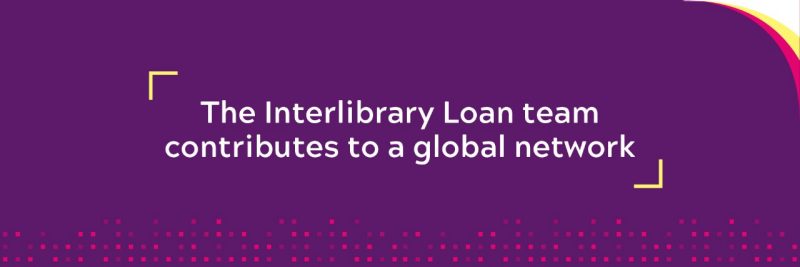 The Interlibrary Loan team contributes to a global network.