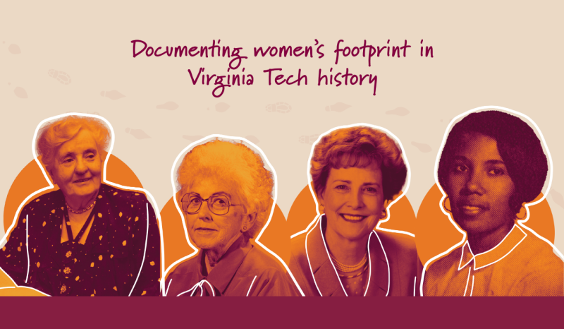 An illustration of four women each with a colorful gradient on top of each of their portrait photos. Behind each of these portraits is an orange circle. There are white outlines defining certain details in the portrait photos. Behind the portraits are a series of footprints winding around, and the title “Documenting Women’s Footprint in Virginia Tech History” is styled in a handwriting font.
